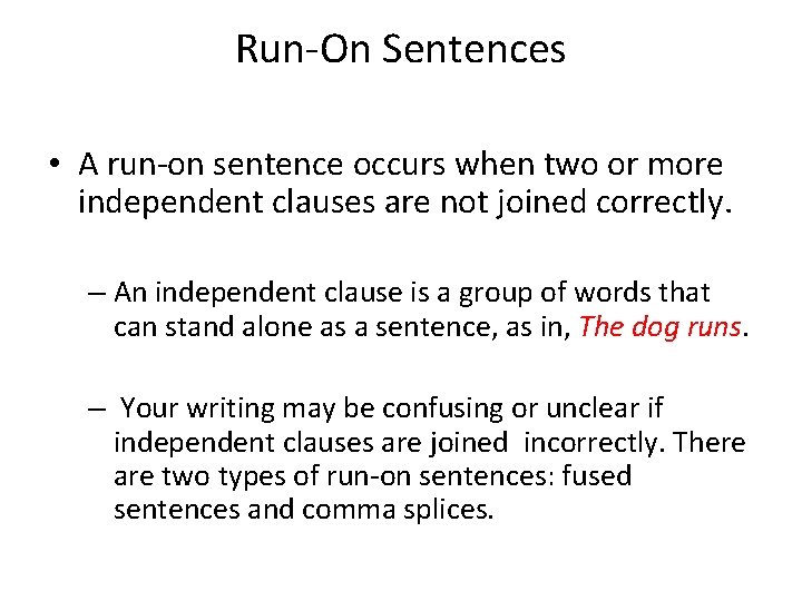 Run-On Sentences • A run-on sentence occurs when two or more independent clauses are