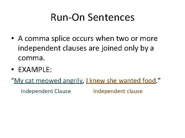 Run-On Sentences • A comma splice occurs when two or more independent clauses are