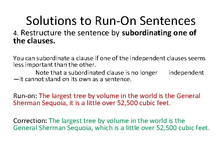 Solutions to Run-On Sentences 4. Restructure the sentence by subordinating one of the clauses.