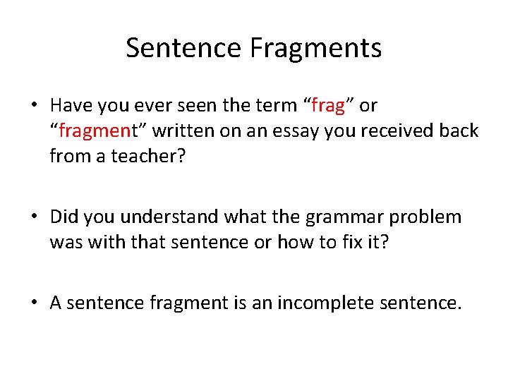 Sentence Fragments • Have you ever seen the term “frag” or “fragment” written on