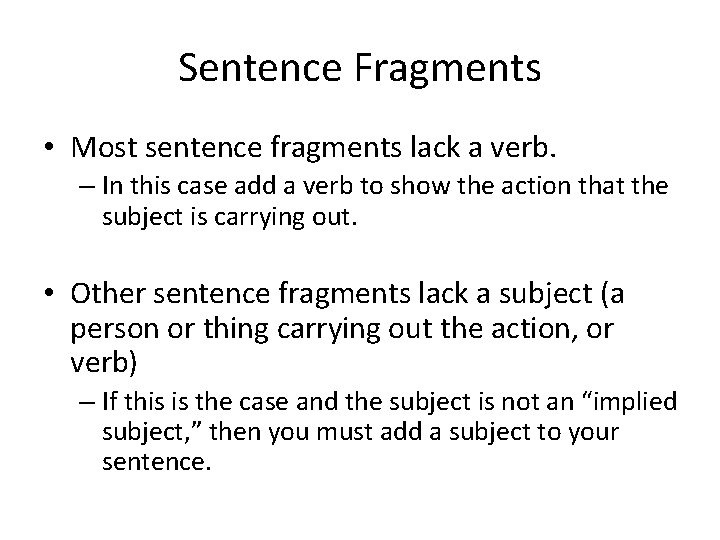 Sentence Fragments • Most sentence fragments lack a verb. – In this case add