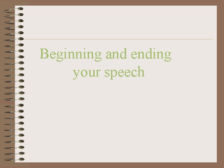 Beginning and ending your speech 