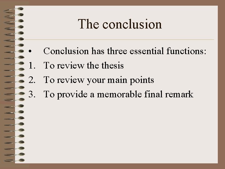The conclusion • 1. 2. 3. Conclusion has three essential functions: To review thesis