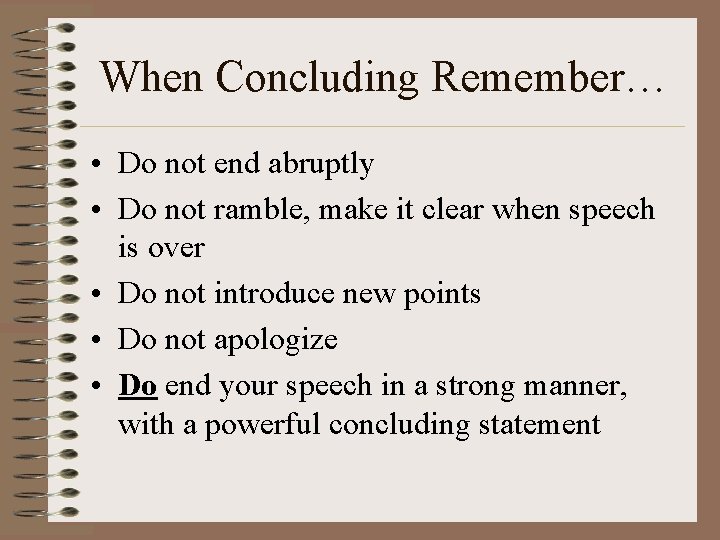 When Concluding Remember… • Do not end abruptly • Do not ramble, make it