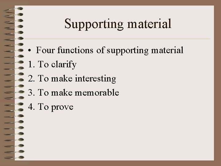 Supporting material • Four functions of supporting material 1. To clarify 2. To make
