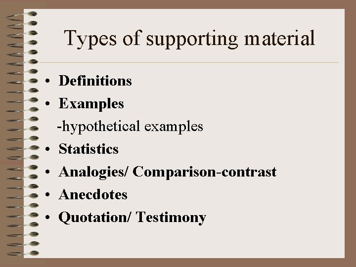 Types of supporting material • Definitions • Examples -hypothetical examples • Statistics • Analogies/