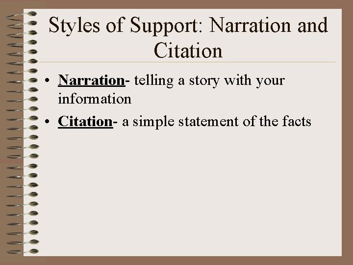 Styles of Support: Narration and Citation • Narration- telling a story with your information