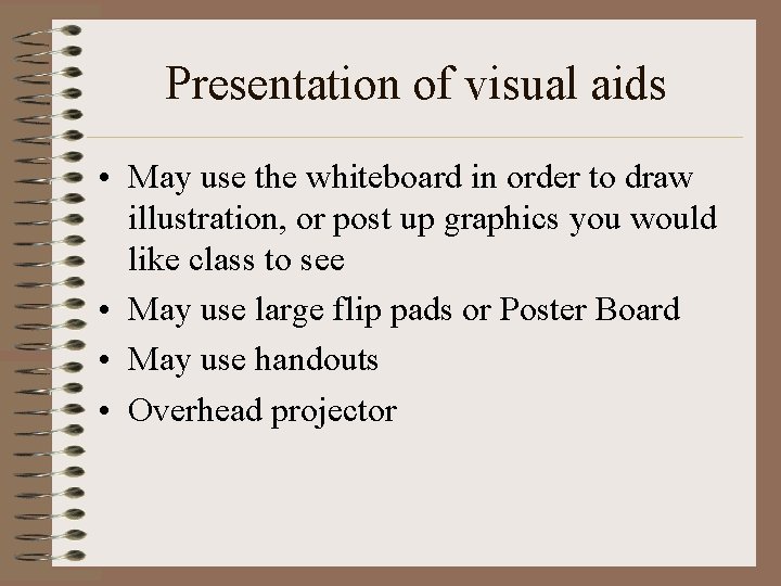 Presentation of visual aids • May use the whiteboard in order to draw illustration,