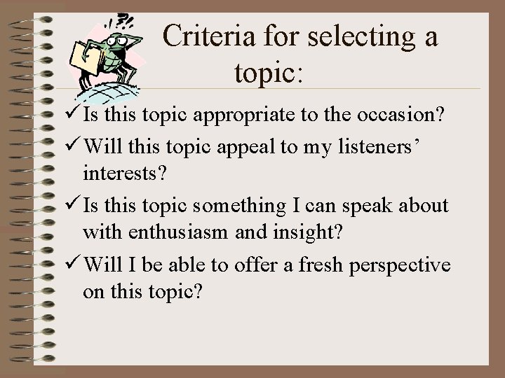 Criteria for selecting a topic: ü Is this topic appropriate to the occasion? ü