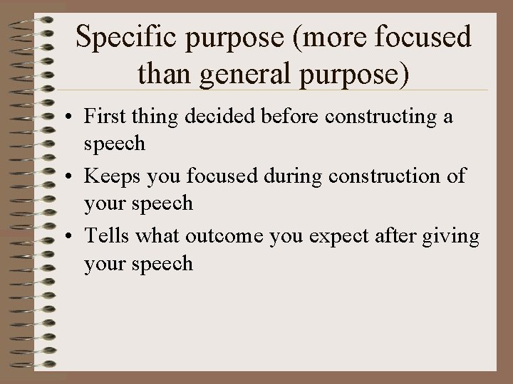 Specific purpose (more focused than general purpose) • First thing decided before constructing a