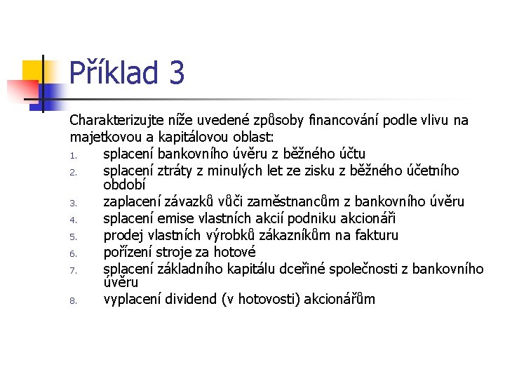 Příklad 3 Charakterizujte níže uvedené způsoby financování podle vlivu na majetkovou a kapitálovou oblast: