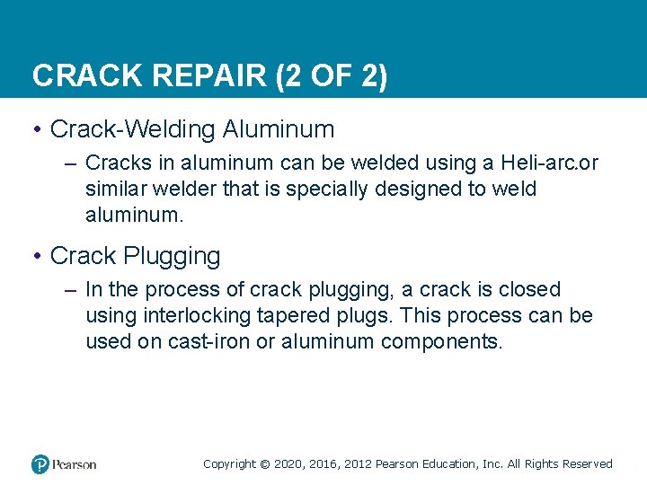 CRACK REPAIR (2 OF 2) • Crack-Welding Aluminum – Cracks in aluminum can be