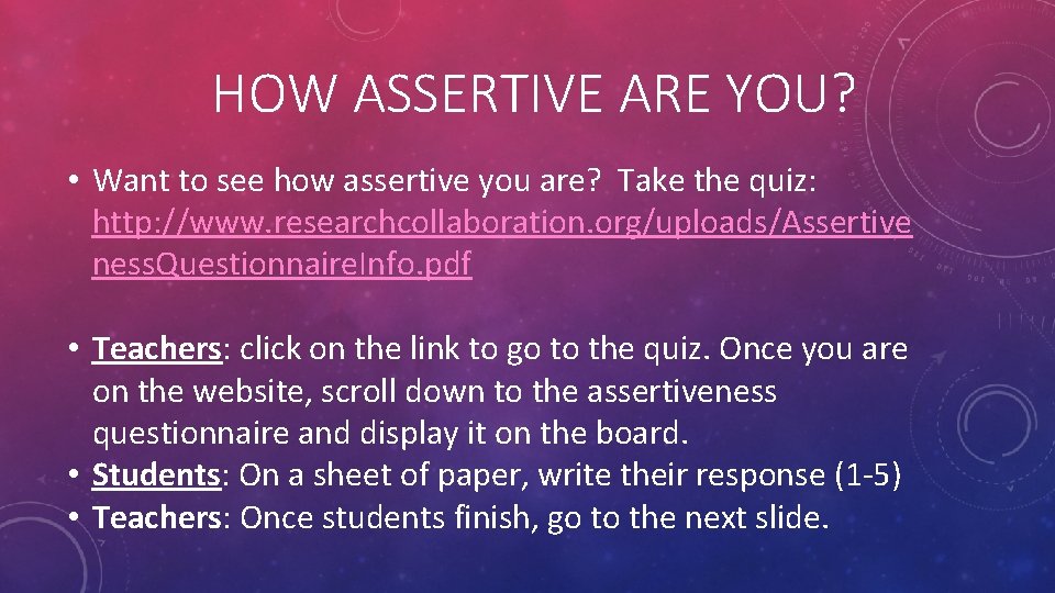 HOW ASSERTIVE ARE YOU? • Want to see how assertive you are? Take the