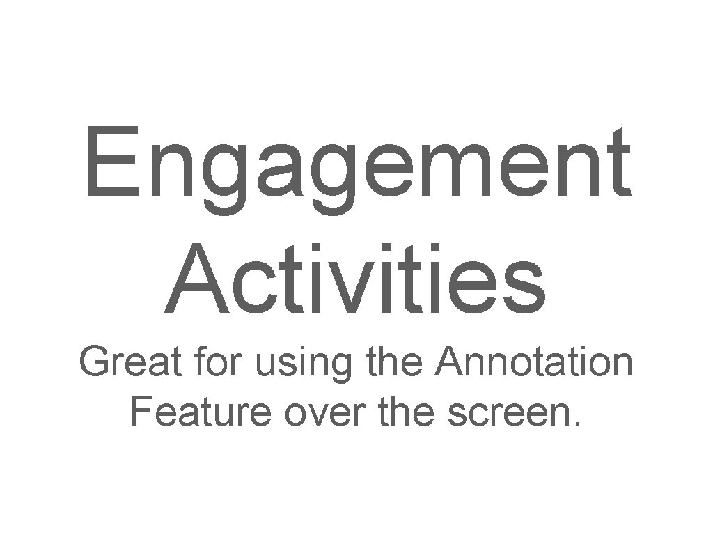 Engagement Activities Great for using the Annotation Feature over the screen. 