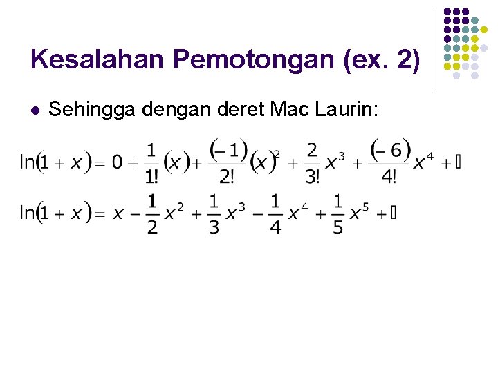 Kesalahan Pemotongan (ex. 2) l Sehingga dengan deret Mac Laurin: 