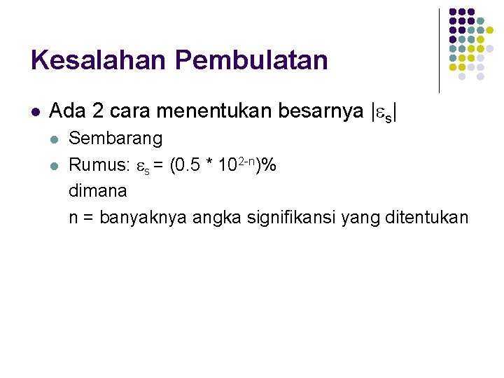 Kesalahan Pembulatan l Ada 2 cara menentukan besarnya | s| l l Sembarang Rumus: