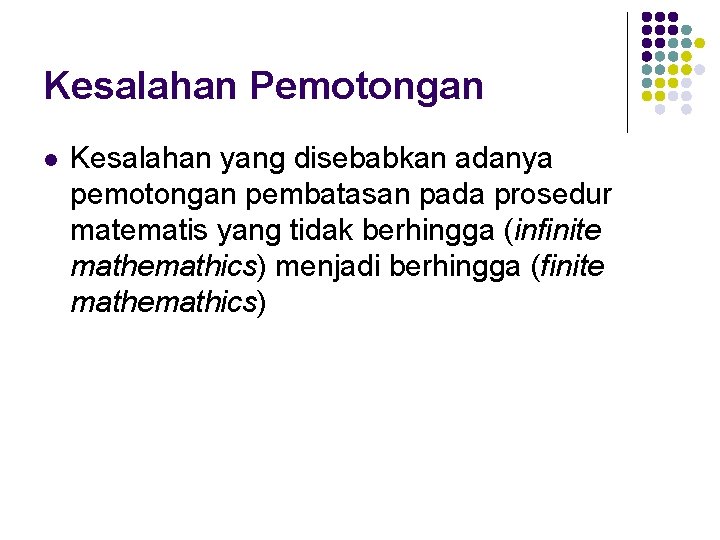 Kesalahan Pemotongan l Kesalahan yang disebabkan adanya pemotongan pembatasan pada prosedur matematis yang tidak