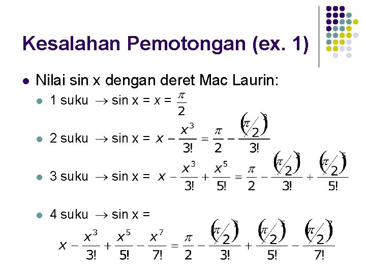 Kesalahan Pemotongan (ex. 1) l Nilai sin x dengan deret Mac Laurin: l 1