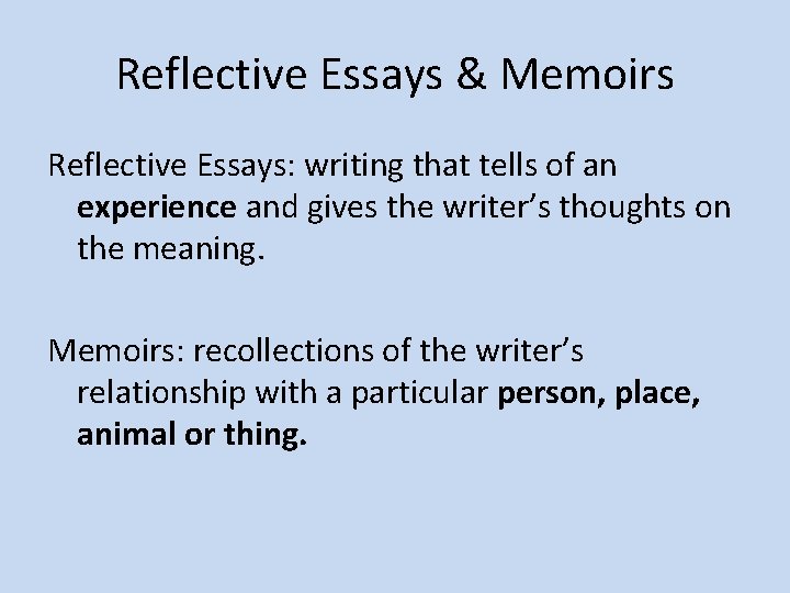Reflective Essays & Memoirs Reflective Essays: writing that tells of an experience and gives