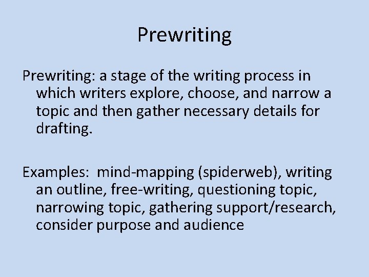Prewriting: a stage of the writing process in which writers explore, choose, and narrow