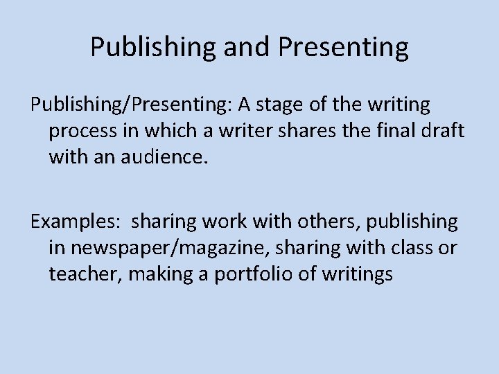 Publishing and Presenting Publishing/Presenting: A stage of the writing process in which a writer