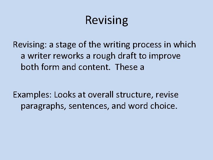 Revising: a stage of the writing process in which a writer reworks a rough