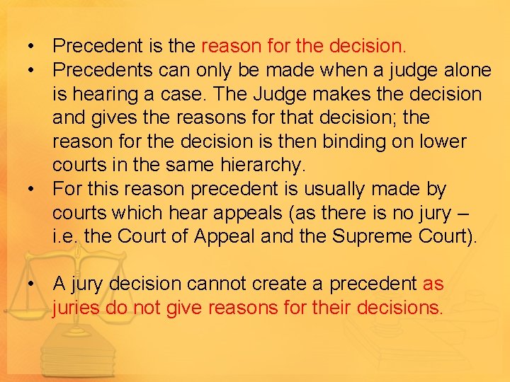  • Precedent is the reason for the decision. • Precedents can only be