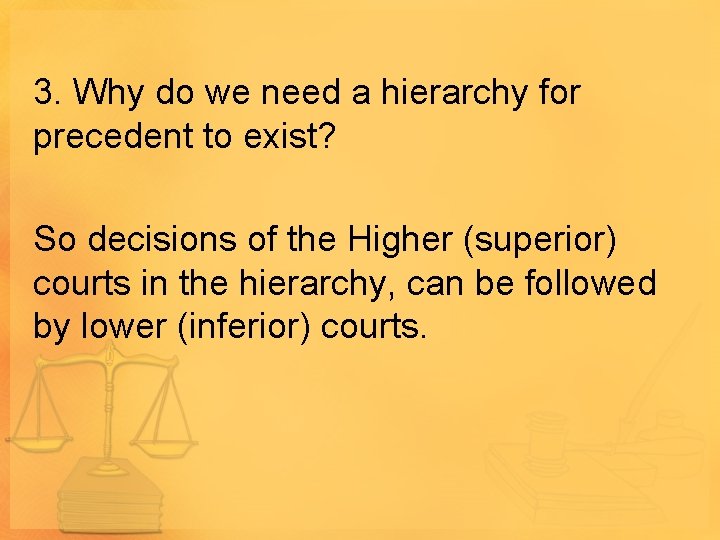 3. Why do we need a hierarchy for precedent to exist? So decisions of