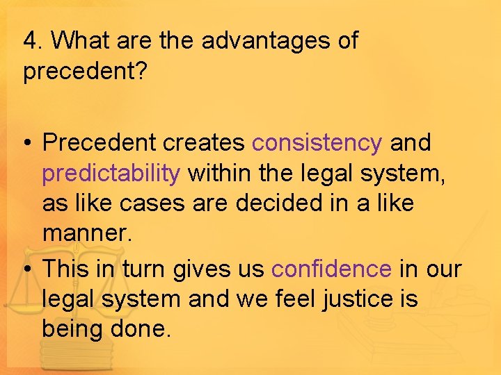 4. What are the advantages of precedent? • Precedent creates consistency and predictability within