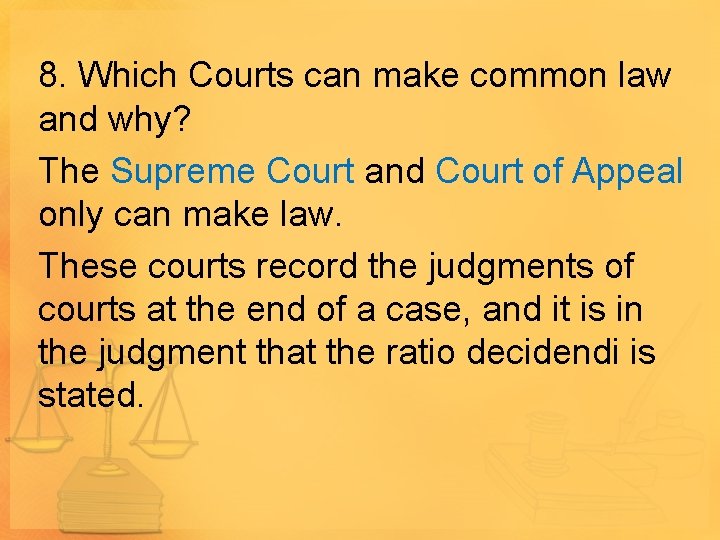 8. Which Courts can make common law and why? The Supreme Court and Court