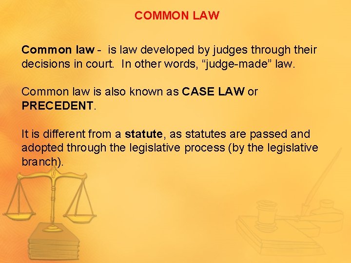 COMMON LAW Common law - is law developed by judges through their decisions in