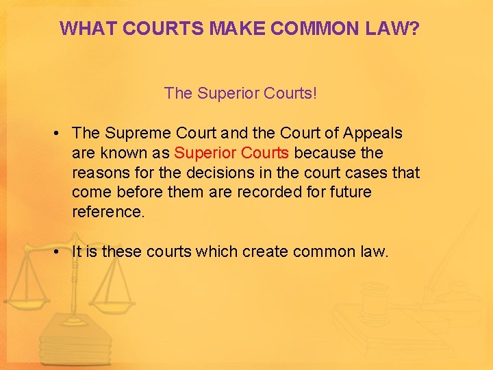 WHAT COURTS MAKE COMMON LAW? The Superior Courts! • The Supreme Court and the