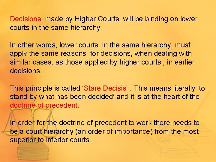 Decisions, made by Higher Courts, will be binding on lower courts in the same