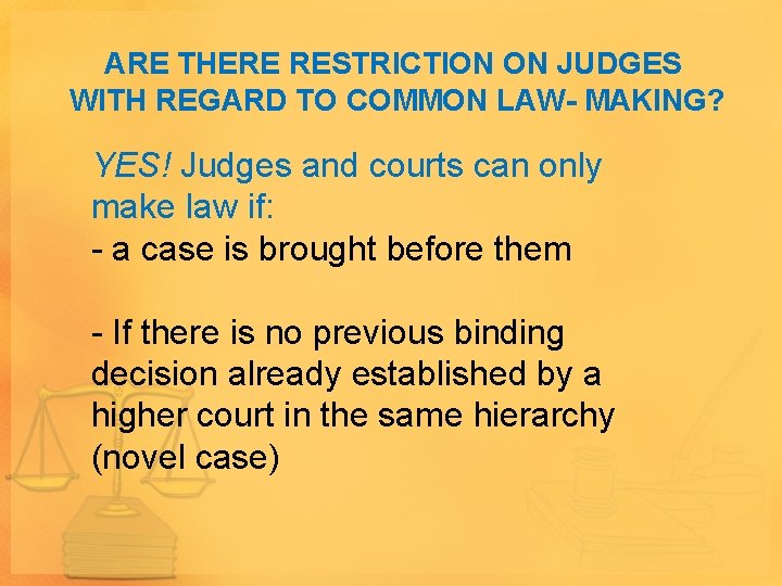 ARE THERE RESTRICTION ON JUDGES WITH REGARD TO COMMON LAW- MAKING? YES! Judges and