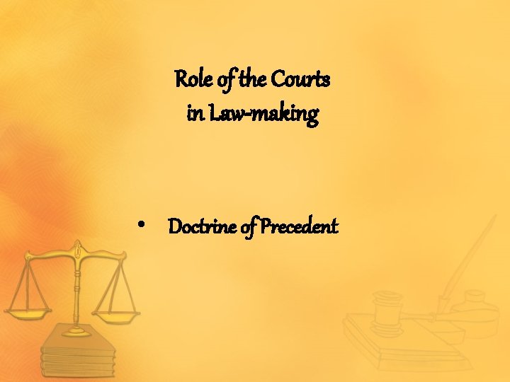 Role of the Courts in Law-making • Doctrine of Precedent 