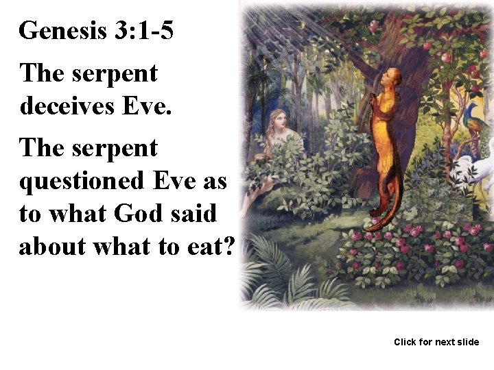 Genesis 3: 1 -5 The serpent deceives Eve. The serpent questioned Eve as to