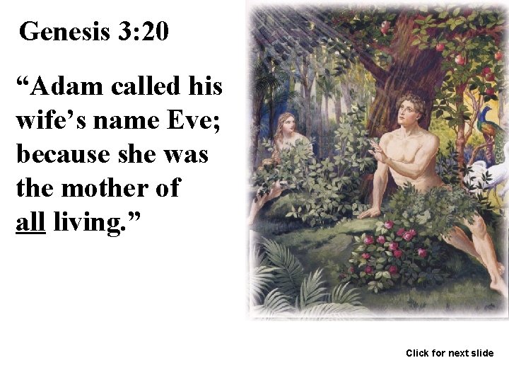 Genesis 3: 20 “Adam called his wife’s name Eve; because she was the mother