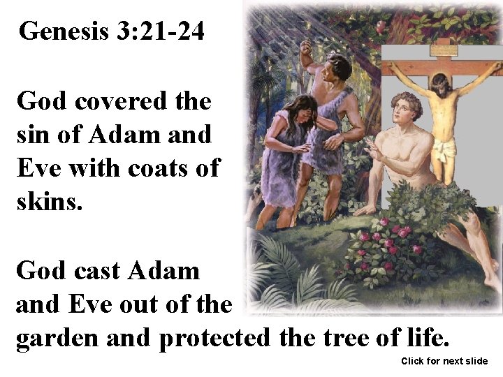 Genesis 3: 21 -24 God covered the sin of Adam and Eve with coats