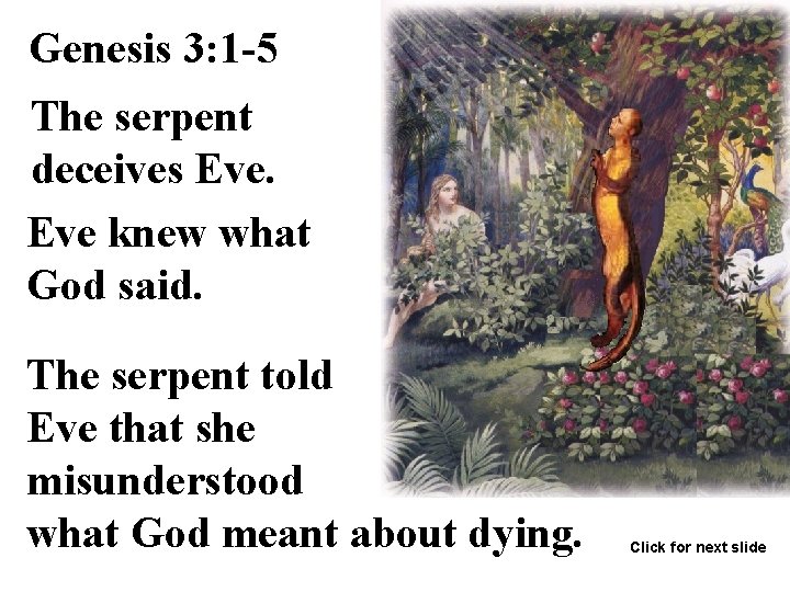 Genesis 3: 1 -5 The serpent deceives Eve knew what God said. The serpent