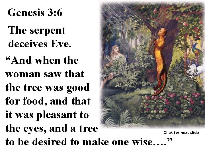 Genesis 3: 6 The serpent deceives Eve. “And when the woman saw that the