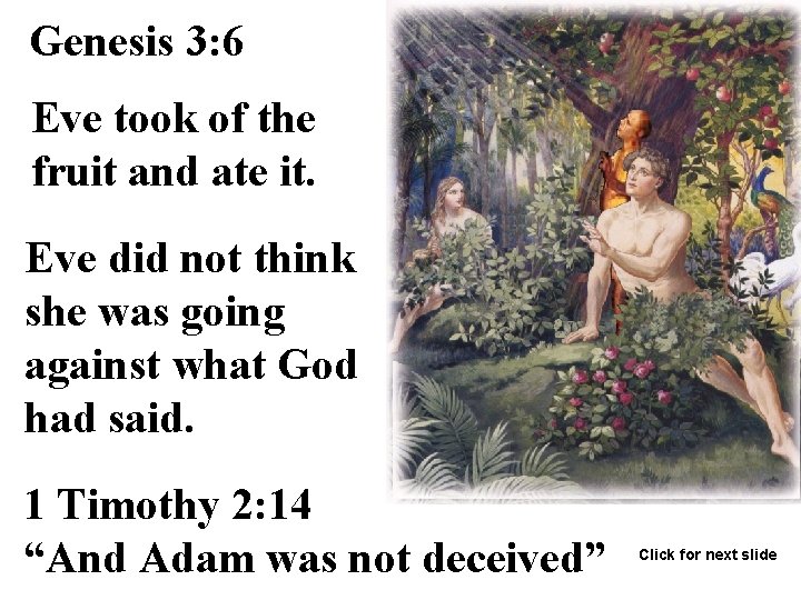 Genesis 3: 6 Eve took of the fruit and ate it. Eve did not