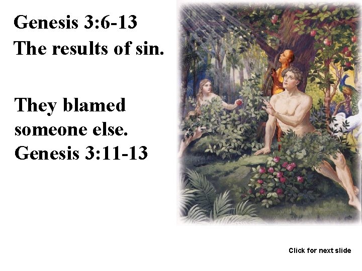 Genesis 3: 6 -13 The results of sin. They blamed someone else. Genesis 3: