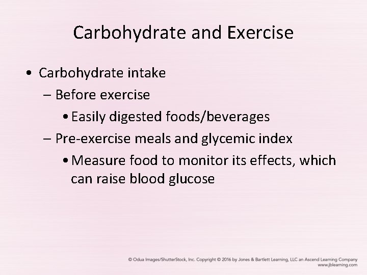 Carbohydrate and Exercise • Carbohydrate intake – Before exercise • Easily digested foods/beverages –