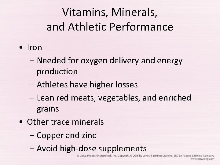 Vitamins, Minerals, and Athletic Performance • Iron – Needed for oxygen delivery and energy