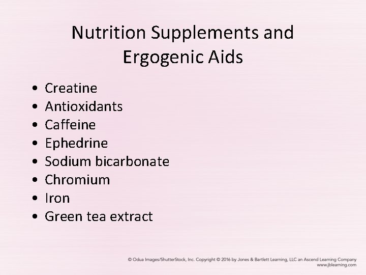 Nutrition Supplements and Ergogenic Aids • • Creatine Antioxidants Caffeine Ephedrine Sodium bicarbonate Chromium