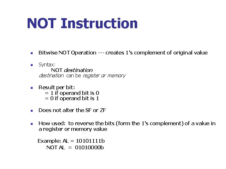 NOT Instruction n n Bitwise NOT Operation --- creates 1's complement of original value