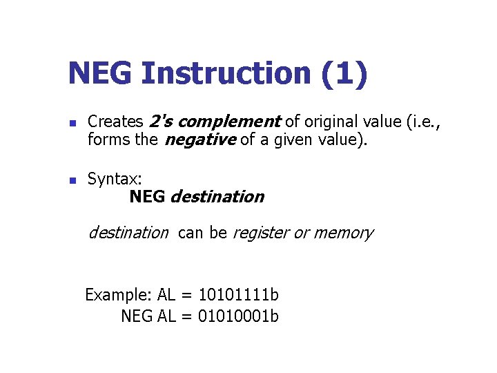 NEG Instruction (1) n n Creates 2's complement of original value (i. e. ,