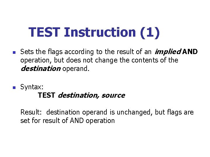 TEST Instruction (1) n n Sets the flags according to the result of an