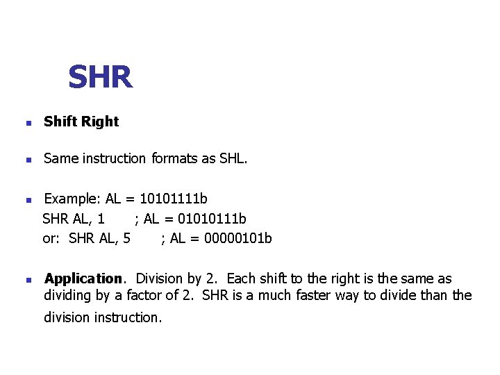 SHR n Shift Right n Same instruction formats as SHL. n n Example: AL