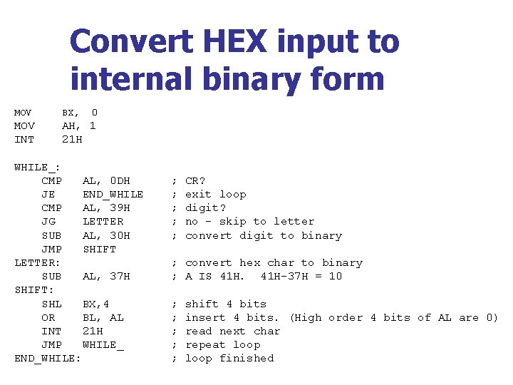 Convert HEX input to internal binary form MOV BX, 0 MOV INT AH, 1